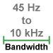 This amplifier module has 45Hz to 10kHz bandwidth.